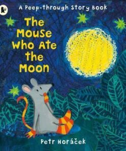 The Mouse Who Ate the Moon - Petr Horacek