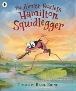 The Almost Fearless Hamilton Squidlegger - Timothy Basil Ering