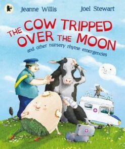 The Cow Tripped Over the Moon and Other Nursery Rhyme Emergencies - Jeanne Willis