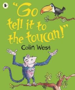 Go Tell It to the Toucan - Colin West