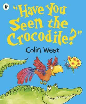 Have You Seen the Crocodile? - Colin West