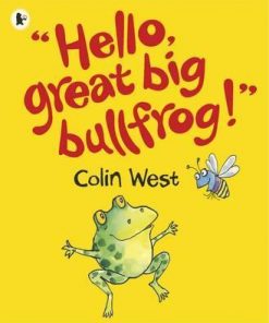 Hello, Great Big Bullfrog! - Colin West