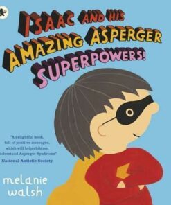 Isaac and His Amazing Asperger Superpowers! - Melanie Walsh