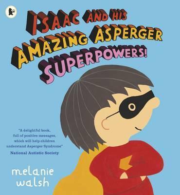 Isaac and His Amazing Asperger Superpowers! - Melanie Walsh