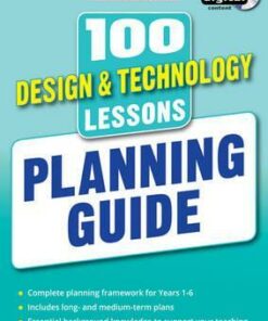 100 Design & Technology Lessons: Planning Guide - Julia Stanton