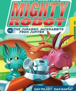 Ricotta's Mighty Robot vs the Jurassic Jack Rabbits from Jupiter - Dav Pilkey