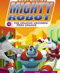 Ricky Ricotta's Mighty Robot vs The Uranium Unicorns from Uranus - Dav Pilkey