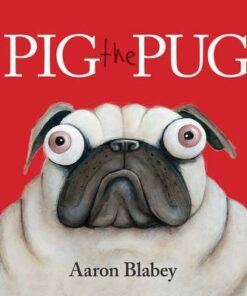 Pig the Pug - Aaron Blabey