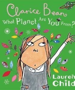 What Planet Are You From Clarice Bean? - Lauren Child