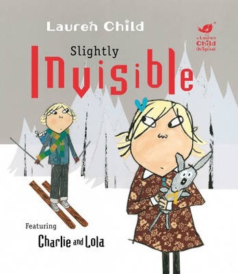 Charlie and Lola: Slightly Invisible - Lauren Child