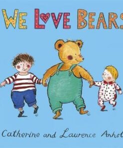 Anholt Family Favourites: We Love Bears - Laurence Anholt