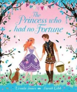 The Princess Who Had No Fortune - Sarah Gibb