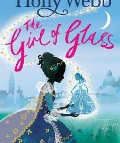 A Magical Venice story: The Girl of Glass: Book 4 - Holly Webb