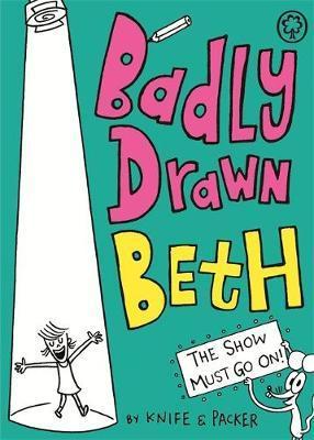 Badly Drawn Beth: The Show Must Go On!: Book 2 1 Badly Drawn Beth: The Show Must Go On!: Book 2 - Knife & Packer