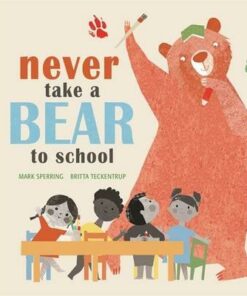 Never Take a Bear to School - Mark Sperring