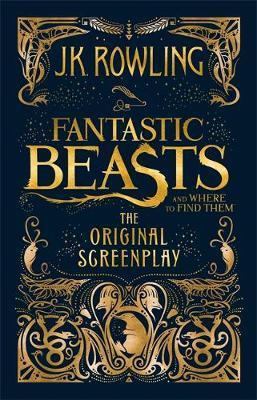 Fantastic Beasts and Where to Find Them: The Original Screenplay - J. K. Rowling