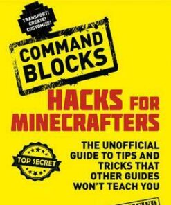 Hacks for Minecrafters: Command Blocks: An Unofficial Minecrafters Guide - Megan Miller