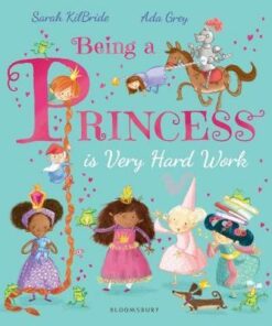 Being a Princess is Very Hard Work - Sarah KilBride