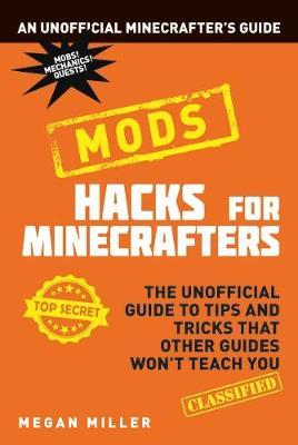Hacks for Minecrafters: Mods - Megan Miller