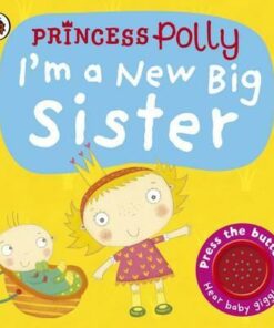 I'm a New Big Sister: A Princess Polly book - Amanda Li