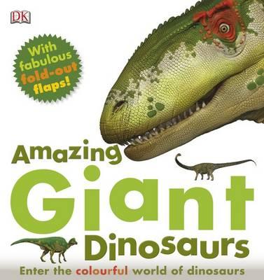 Amazing Giant Dinosaurs: Enter the Colourful World of Dinosaurs - DK