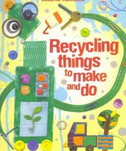Recycling Things to Make and Do - Emily Bone