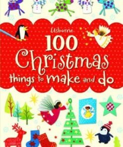 100 Christmas Things to Make and Do - Fiona Watt