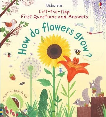 First Lift-the-Flap First Q&A: How Do Flowers Grow? - Katie Daynes