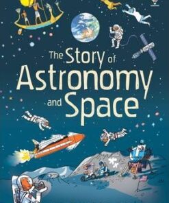 The Story of Astronomy and Space - Louie Stowell