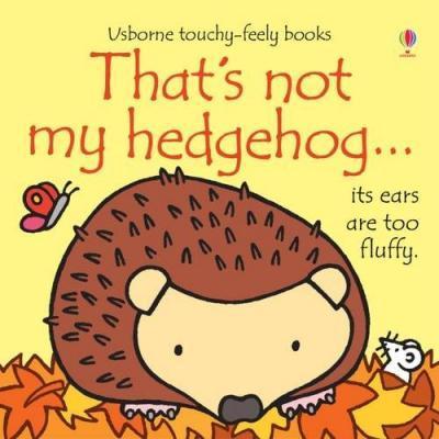 That's not my hedgehog... 1 That's Not My Hedgehog - Fiona Watt
