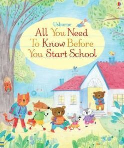 All You Need to Know Before You Start School - Felicity Brooks