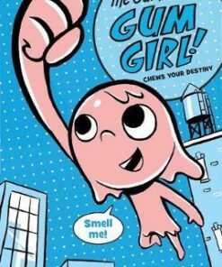The Gumazing Gum Girl!: Book 1: Chews Your Destiny - Rhode Montijo