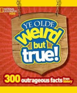 Ye Olde Weird But True!: 300 Outrageous Facts from History (Weird But True ) - Cheryl Harness