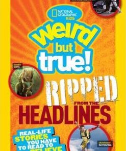 Weird But True! Ripped from the Headlines: Real-life Stories You Have to Read to Believe (Weird But True ) - National Geographic Kids