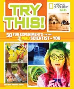 Try This!: 50 Fun Experiments for the Mad Scientist in You (Try This) - Karen Romano Young
