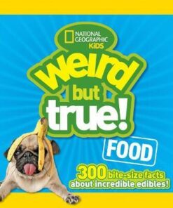 Weird But True! Food: 300 Bite-size Facts About Incredible Edibles (Weird But True ) - National Geographic Kids