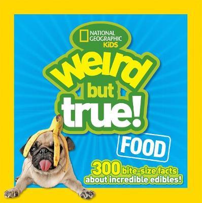 Weird But True! Food: 300 Bite-size Facts About Incredible Edibles (Weird But True ) - National Geographic Kids