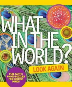 What in the World? Look Again: Fun-tastic Photo Puzzles for Curious Minds (What in The World) - National Geographic Kids