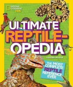 Ultimate Reptileopedia: The Most Complete Reptile Reference Ever (Ultimate) - Christina Wilsdon