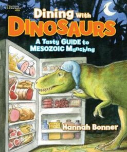 Dining With Dinosaurs: A Tasty Guide to Mesozoic Munching (Dinosaurs) - Hannah Bonner