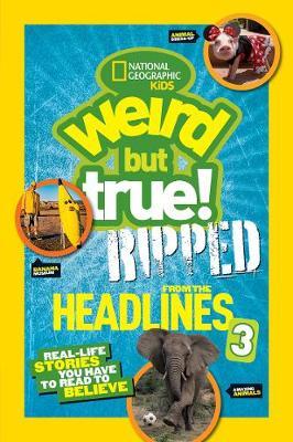 Weird But True! Ripped from the Headlines 3: Real-life Stories You Have to Read to Believe (Weird But True ) - National Geographic Kids