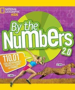 By the Numbers 2.0: 110.01 Cool Infographics Packed With Stats and Figures (By The Numbers) - National Geographic Kids