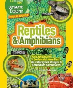 Ultimate Explorer Field Guide: Reptiles and Amphibians: Find Adventure! Go Outside! Have Fun! Be a Backyard Ranger and Amphibian Adventurer (Ultimate Explorer Field Guide ) - Catherine Herbert Howell