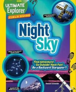 Ultimate Explorer Field Guide: Night Sky: Find Adventure! Go Outside! Have Fun! Be a Backyard Stargazer! (Ultimate Explorer Field Guide ) - Howard Schneider