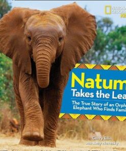 Natumi Takes the Lead: The True Story of an Orphan Elephant Who Finds Family (Picture Books) - Gerry Ellis