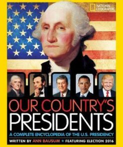 Our Country's Presidents: A Complete Encyclopedia of the U.S. Presidency (Encyclopaedia ) - Ann Bausum