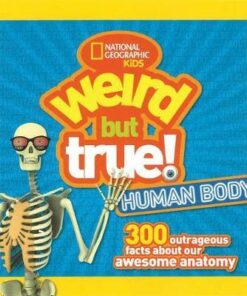 Weird But True! Human Body: 300 Outrageous Facts about Your Awesome Anatomy (Weird But True ) - National Geographic Kids