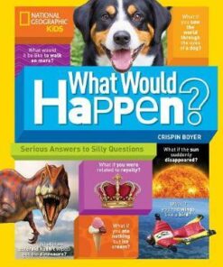 What Would Happen?: Serious Answers to Silly Questions (Science & Nature) - Crispin Boyer