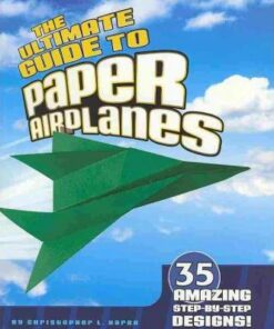 The Ultimate Guide to Paper Airplanes - Christopher L. Harbo