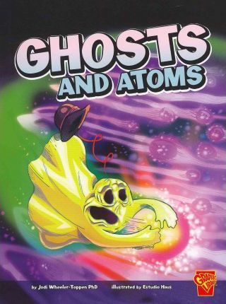 Ghosts and Atoms - PhD. Jodi Wheeler-Toppen